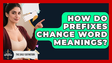 How Do Prefixes Change Word Meanings? - The Daily Definition