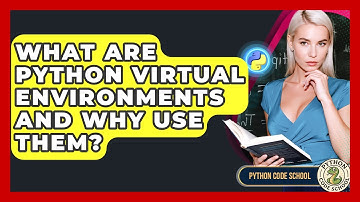 What Are Python Virtual Environments And Why Use Them? - Python Code School