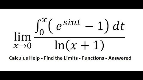 Calculus Help: Find the Limits - lim (x→0)⁡ (∫ From 0 to x ( e^sint-1)  dt )/ln⁡(x+1) - Techniques
