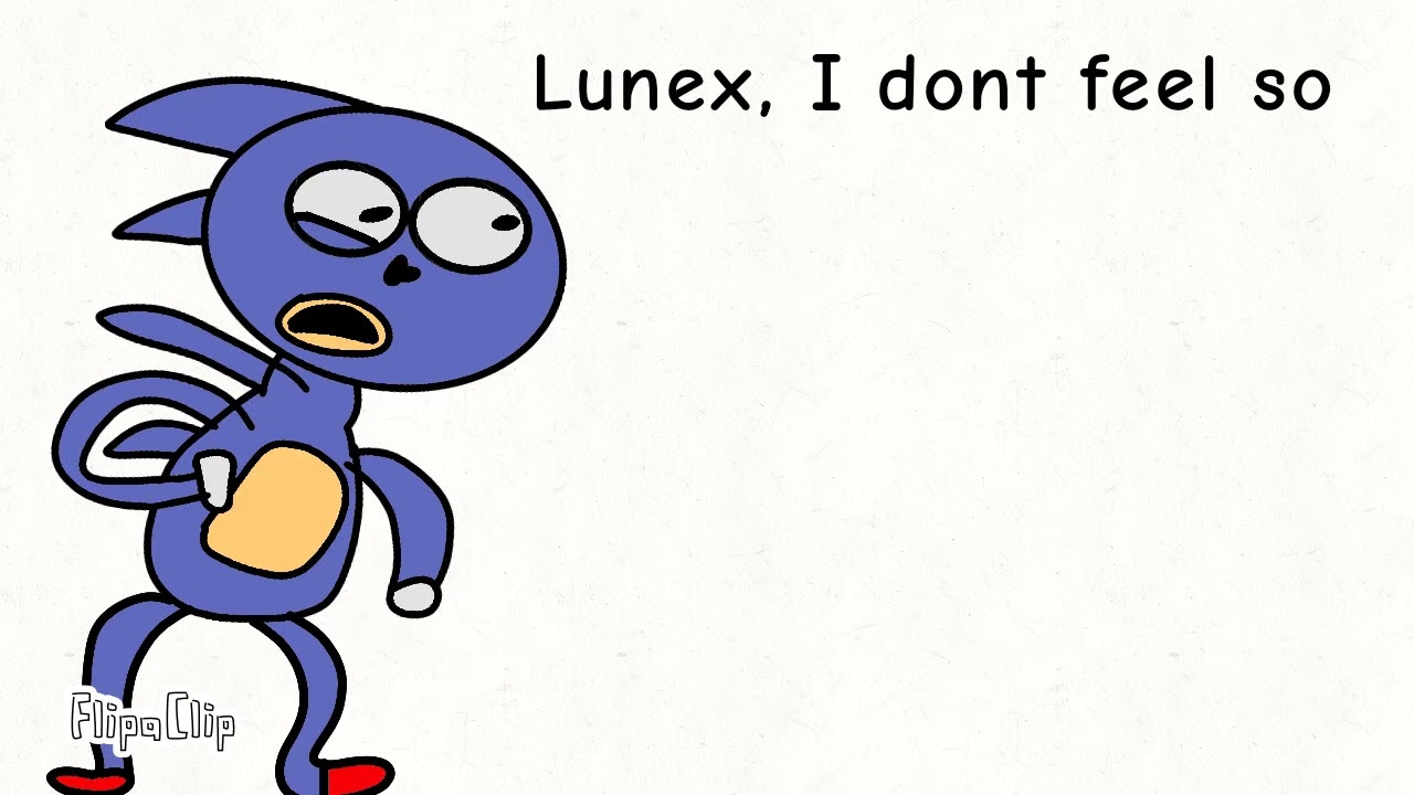 LUNEX, I DONT FEEL SO GOOD...