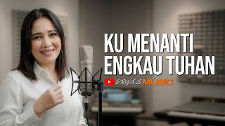 KU MENANTI ENGKAU TUHAN - Erya'S Music | Lagu Rohani Terbaru 2026 | Lagu Pengharapan