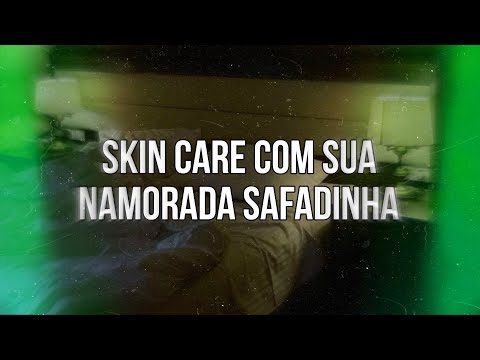 ASMR - Skin Care com sua namorada safadinha 😼
