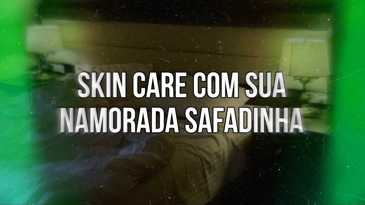 ASMR - Skin Care com sua namorada safadinha 😼