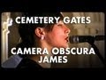 Camera obscura  james  cemetery gates