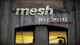 Mesh - Only Better (Red Rum Remix) [2025]