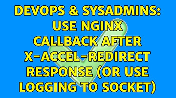 DevOps & SysAdmins: Use Nginx callback after x-accel-redirect response (or use logging to socket)
