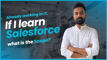 Already working in IT, If I learn Salesforce what is the scope? | AJSD Academy