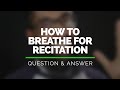 How to Breathe for Quran Recitation | Wisam Sharieff