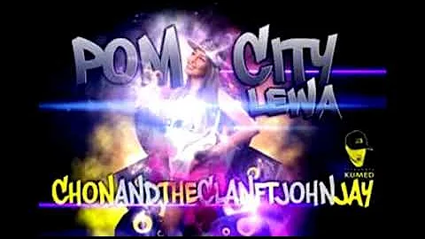 POM CITY LEWA _ CHON & ThE CLaN ft JOHN JAY