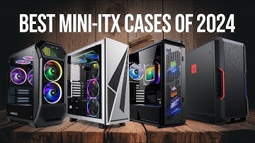Top 5 Best Mini ITX Cases of 2024