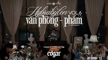 VĂN PHÒNG - PHẨM: HYBRABYLON vol.6 | EDGAR | HYBRA On Top | houselak, focus to work, deep work