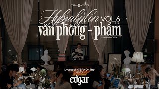 VĂN PHÒNG - PHẨM: HYBRABYLON vol.6 | EDGAR | HYBRA On Top | houselak, focus to work, deep work