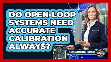 Do Open-Loop Systems Need Accurate Calibration Always?