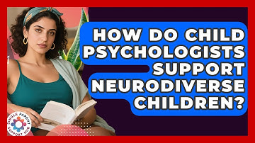 How Do Child Psychologists Support Neurodiverse Children? - Single Parent Support Hub