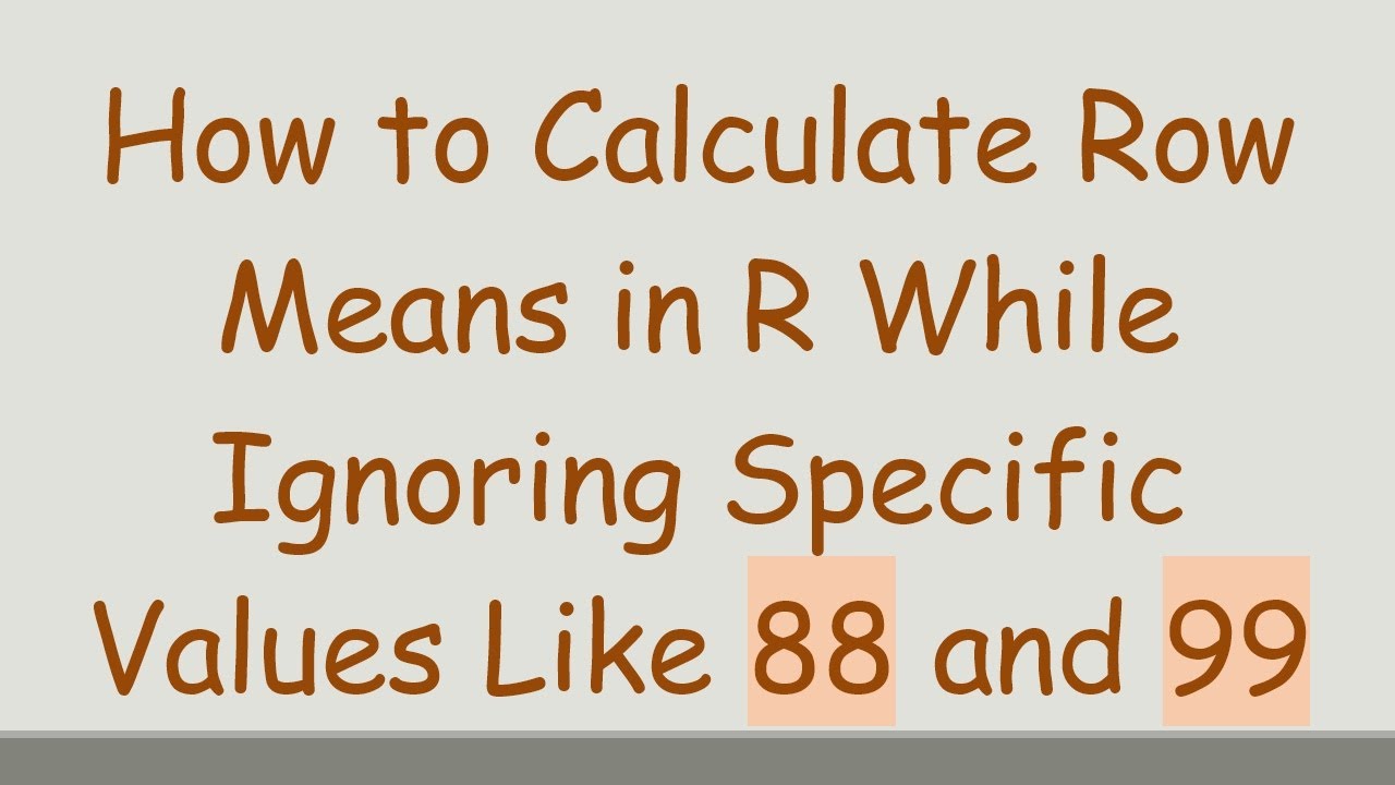 How To Calculate Row Means In R While Ignoring Specific Values Like 88 How To Calculate Row Means In R While Ignoring Specific Values Like 88