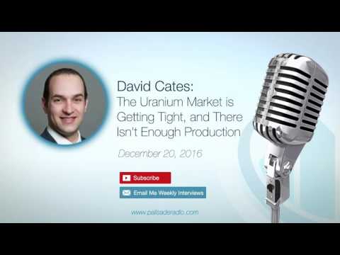 David Cates: The Uranium Market is Getting Tight, and There Isn't Enough Production