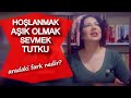 Hoşlanmak, Aşık Olmak, Sevmek ve Tutku Arasındaki Fark Nedir?