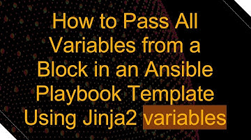 How to Pass All Variables from a Block in an Ansible Playbook Template Using Jinja2 variables