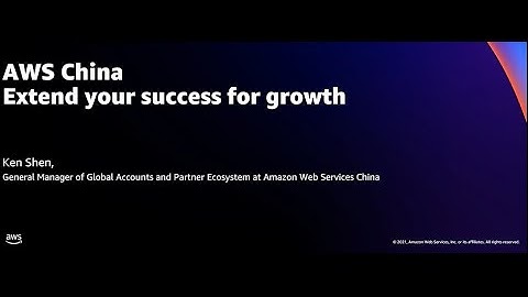 AWS re:Invent 2021 - AWS China – Extend your success for growth