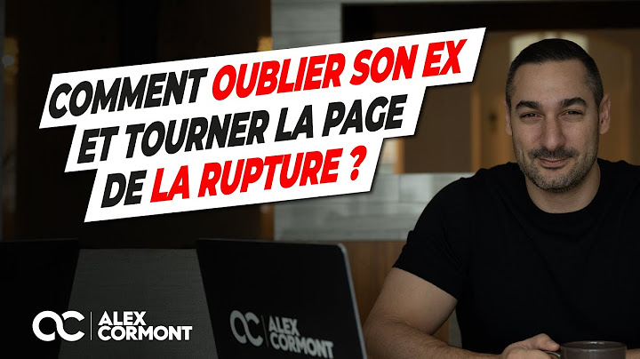 Comment oublier son ex et la rupture amoureuse ?