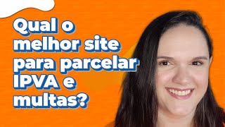 Qual O Melhor Site Para Parcelar Ipva E Multas?