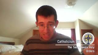 Catholicism 101: The Sacraments (6_6) Holy Orders