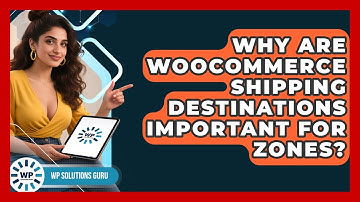 Why Are WooCommerce Shipping Destinations Important For Zones? - WP Solutions Guru