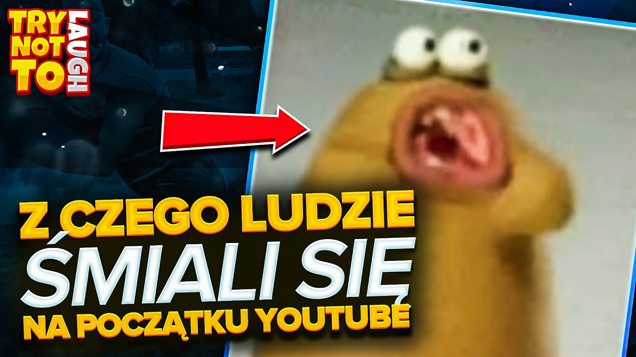 TRY NOT TO LAUGH - Z CZEGO LUDZIE ŚMIALI SIĘ NA POCZĄTKU YOUTUBE