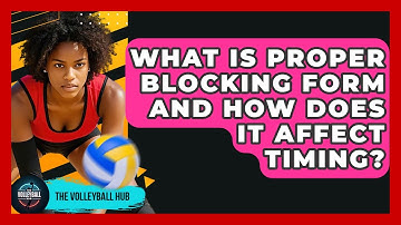 What Is Proper Blocking Form And How Does It Affect Timing? - The Volleyball Hub