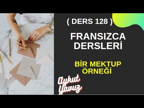 Fransızca Dersleri 128: FRANSIZCA MEKTUP ÖRNEĞİ | Fransızca Öğreniyorum