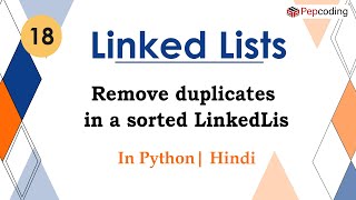 Remove duplicates in a sorted LinkedLis |  Basics Data Structures | In Hindi | Python | Video_18