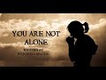 YOU ARE NOT ALONE