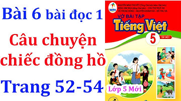 Vở bài tập tiếng việt lớp 5 cánh diều Bài 6 Câu chuyện chiếc đồng hồ