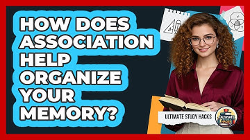 How Does Association Help Organize Your Memory? - Ultimate Study Hacks