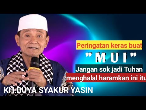 Tamparan keras buat MUI.Jangan sok jadi Tuhan.Membuat hukum halal haram.KH.BUYA SYAKUR YASIN