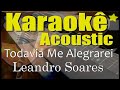 Leandro Soares - Todavia Me Alegrarei (Karaokê Acústico) playback