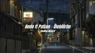 Bedo ft Patron - Ölebilirim (Slowed+Reverb) Resimi