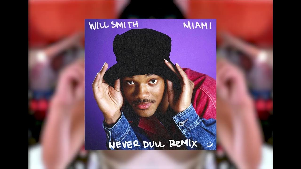Will Smith MIAMI (NEVER DULL REMIX) YouTube