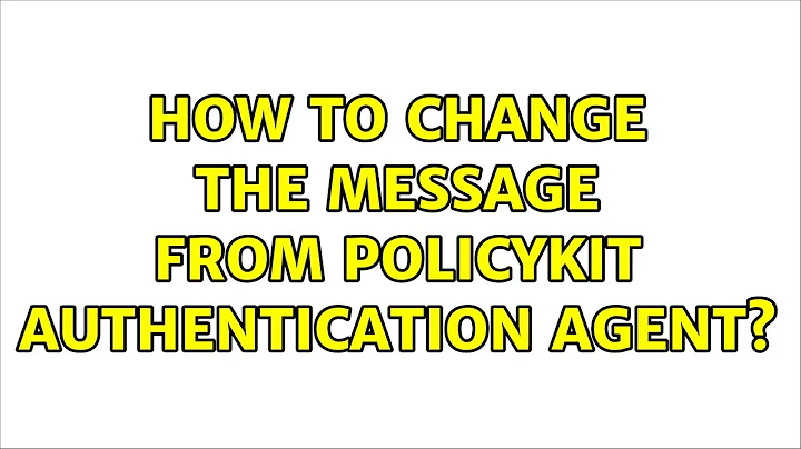 Ubuntu: How to Change the message from policykit authentication agent?