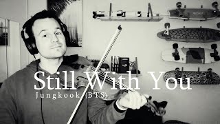 Still With You (Jungkook BTS) - Violin Cover