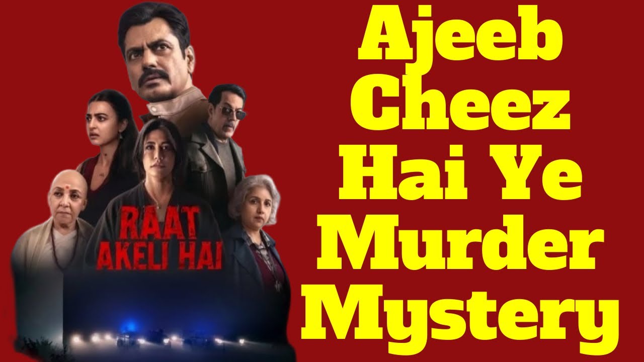 Raat Akeli Hai : The Bansal Murders Movie Review | Ajeeb Cheez Hai Ye ...