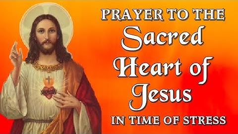 PRAYER OF TRUST TO THE SACRED HEART OF JESUS IN TIME OF STRESS
