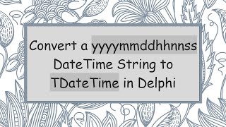 Convert a yyyymmddhhnnss DateTime String to TDateTime in Delphi