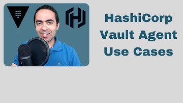 HashiCorp Vault Agent Use Cases