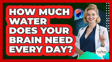 How Much Water Does Your Brain Need Every Day? - Brain Health Support Network