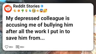 My depressed colleague is accusing me of bullying him after all the work I put in to save #reddit 