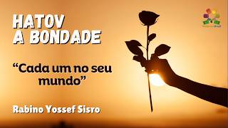 HaTov/A bondade: Cada um no seu mundo - Rabino Yossef Sisro - Hidabroot Brasil (2026)