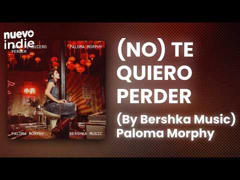 Paloma Morphy - (no) te quiero perder - By Bershka Music (Letra/Lyrics)