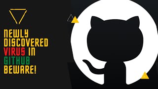 Newly discovered virus in Github Beware!