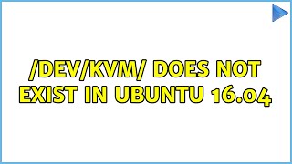 Ubuntu: /dev/kvm/ does not exist in ubuntu 16.04